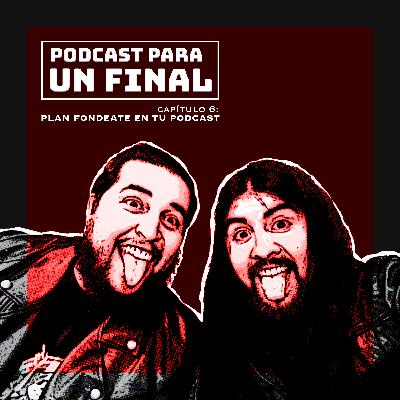 Temp 1 - Capítulo 6: Plan fondeate en tu Podcast, uyui!