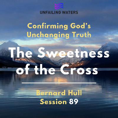 The Sweetness of the Cross - Confirming Gods Unchanging Truth The Sweetness of the Cross - Confirming Gods Unchanging Truth