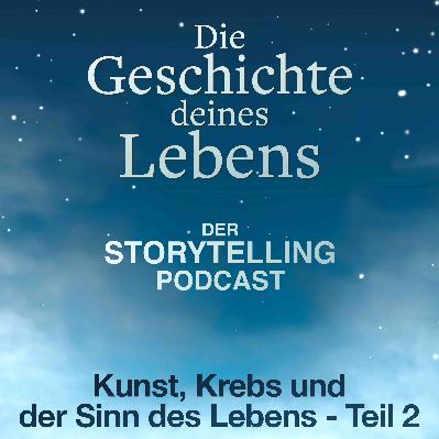 „Über Kunst, Krebs und Sinn im Leben - Teil 2“