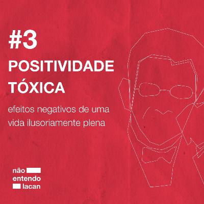 #3 POSITIVIDADE TÓXICA: efeitos negativos de uma vida ilusoriamente plena