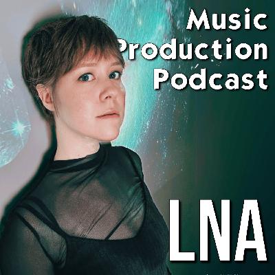 Creative Confidence and Music Production with LNA