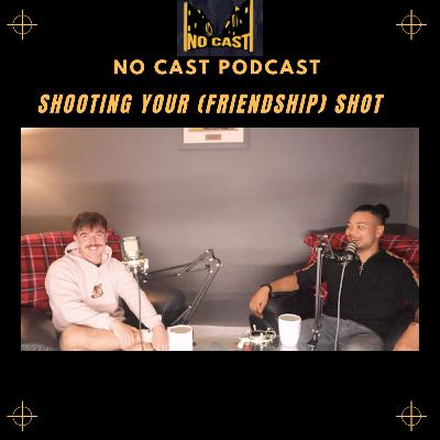 No Cast Podcast: Shooting Your (Friendship) Shot
