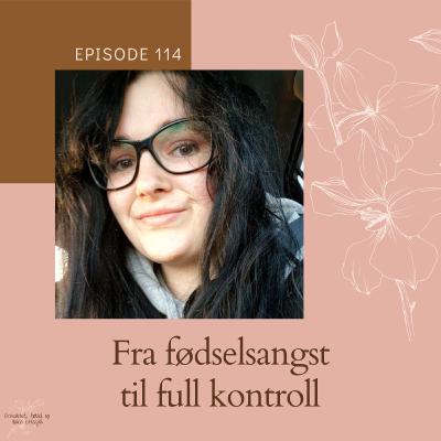 114 Fødselshistorie: Fra fødselsangst til full kontroll 114 Fødselshistorie: Fra fødselsangst til full kontroll