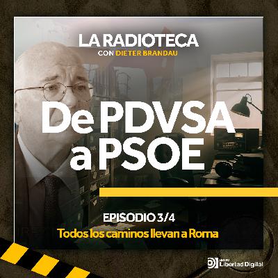 3/4 · De PDVSA a PSOE: Todos los caminos llevan a Roma