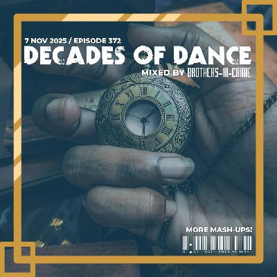 372. Decades Of Dance - Mixed by Brothers-In-Crime 372. Decades Of Dance - Mixed by Brothers-In-Crime