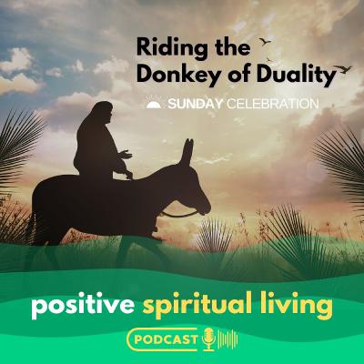 Riding the Donkey of Duality | Sunday Celebration Riding the Donkey of Duality | Sunday Celebration