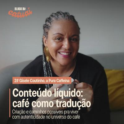 #2 - Conteúdo líquido: café como tradução (com Gisele Coutinho)