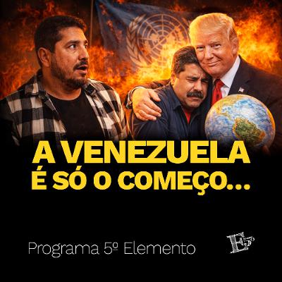 A Venezuela é Só o COMEÇO… | PROGRAMA 5º ELEMENTO