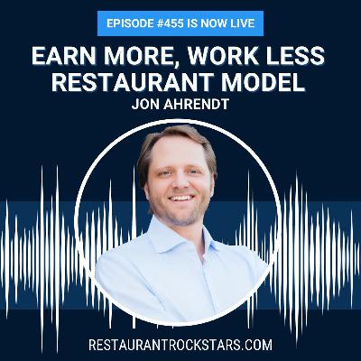 455. This Restaurant Model Lets You Earn More While Working Less - Jon Ahrendt