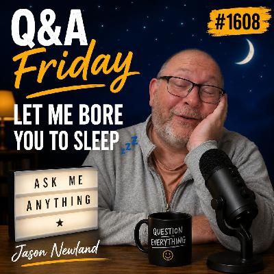 (Overnight | Music) Q&A Friday | #1608 Let me bore you to sleep | Jason Newland | 9th May 2026