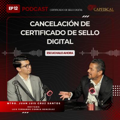 EP 12 | Cancelación de certificado de Sello digital