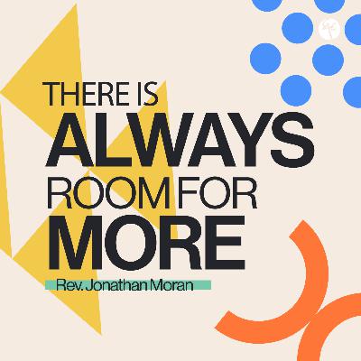 There Is Always Room For More | Rev. Jonathan Moran | Christian Life Church There Is Always Room For More | Rev. Jonathan Moran | Christian Life Church