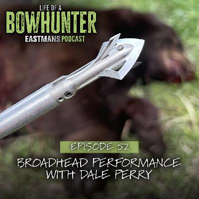 Episode 52:  Broadhead Performance With Dale Perry