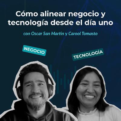 Episodio 137 - Cómo alinear negocio y tecnología desde el día uno