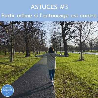 Astuces #3 - Comment réussir à partir même quand vos proches sont contre ?