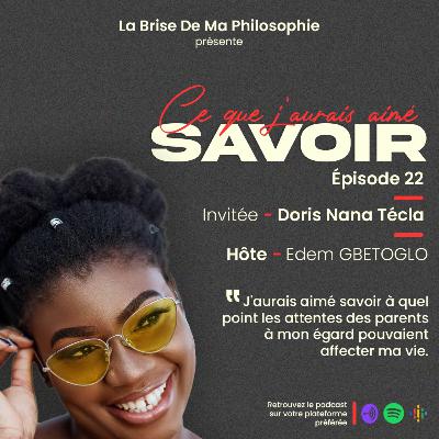 Saison 1 - Ce Que J'aurais Aimé Savoir - Épisode 22 - Doris Nana Tecla