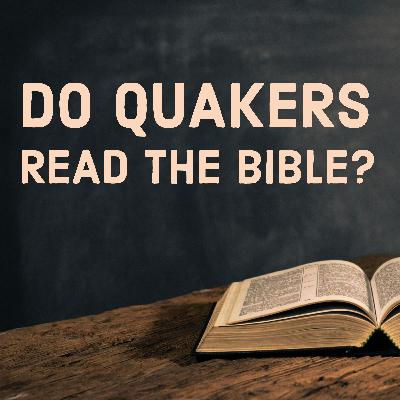 Do Quakers Read the Bible?