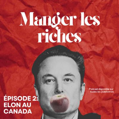 Manger les riches S1E2: Elon au Canada