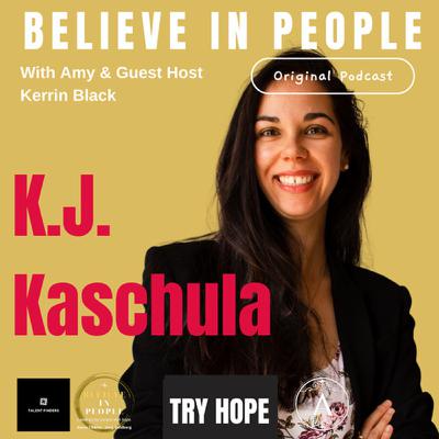 EP. 136: BELIEVE IN PEOPLE. Meet K.J. Kaschula EP. 136: BELIEVE IN PEOPLE. Meet K.J. Kaschula