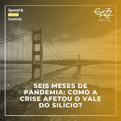 Seis meses de pandemia: como a crise afetou o Vale do Silício