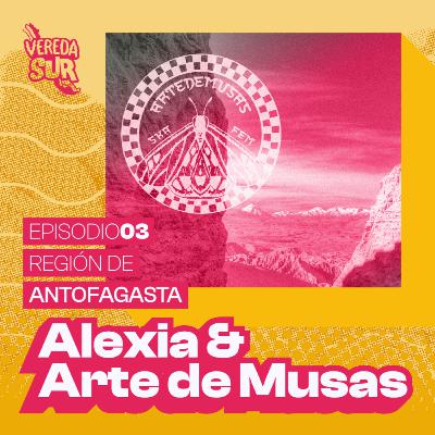 E3 T2: ALEXIA & ARTE DE MUSAS, REGIÓN DE ANTOFAGASTA E3 T2: ALEXIA & ARTE DE MUSAS, REGIÓN DE ANTOFAGASTA