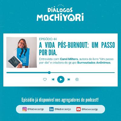 EP44 A vida pós-burnout: um passo por dia. EP44 A vida pós-burnout: um passo por dia.