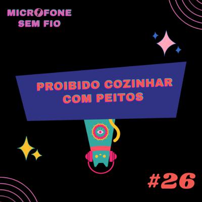 #26 - Proibido cozinhar com peitos