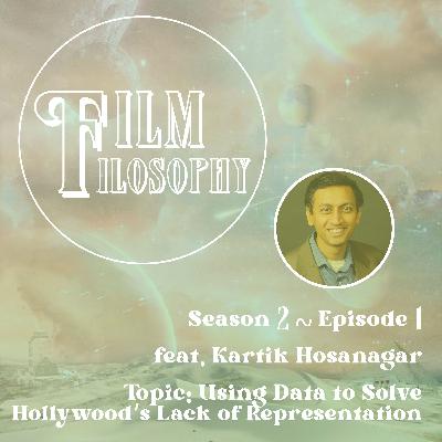Season 2 Episode 1 Feat. Kartik Hosanagar: Using Data to Solve Hollywood’s Lack of Representation