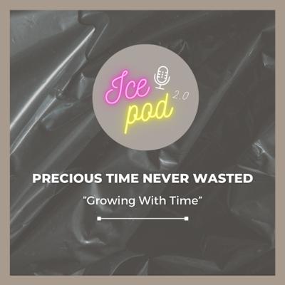 ICEPOD 2.0 : EP.02 | PRECIOUS TIME NEVER WASTED ; Growing With Time | Anggi Ariyandi