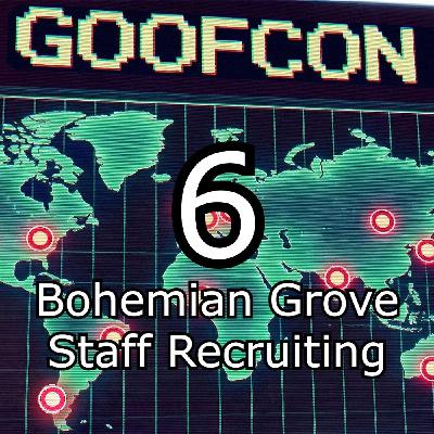 Goofcon1- Episode 6: Bohemian Grove Staff Recruiting  ft. Keith Johnson