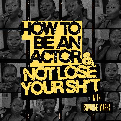 Welcome to How to Be an Actor and Not Lose Your Sh*t.