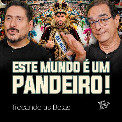 Este Mundo É um PANDEIRO! | TROCANDO AS BOLAS