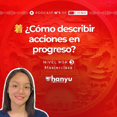 #6 Uso de 着 (zhe) para Describir Estados Continuos | Aprende Chino Online | Podcast HSK3 Masterclass | T2 E6 #6 Uso de 着 (zhe) para Describir Estados Continuos | Aprende Chino Online | Podcast HSK3 Masterclass | T2 E6