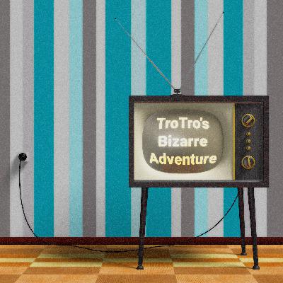 Welcome to TroTro's Bizarre Adventure!
