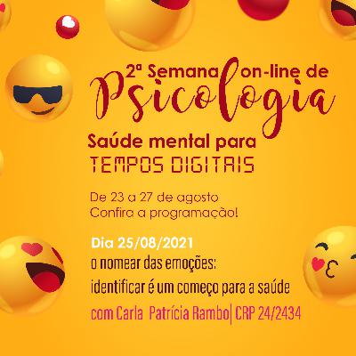 2ª Semana On-line de Psicologia: Saúde mental para tempos digitais - EP 03: O nomear das emoções: identificar é um começo para a saúde