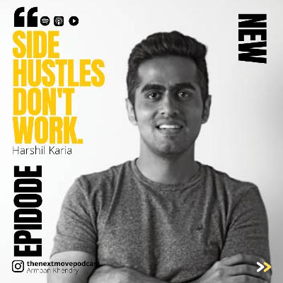 #52: Harshil Karia - Go All In. Side Hustles Don't Work #52: Harshil Karia - Go All In. Side Hustles Don't Work
