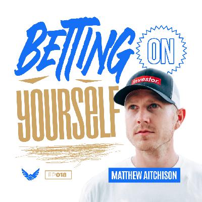 018: Betting on Yourself with Matthew Aitchison