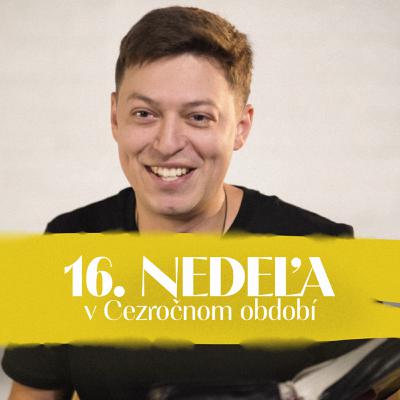 Andrej Kmotorka | 16. nedeľa v Cezročnom období | NEDEĽA UŽ V SOBOTU