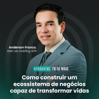 #95 Como construir um ecossistema de negócios capaz de transformar vidas