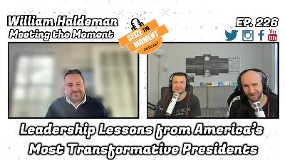 William Haldeman - Leadership Lessons from America’s Most Transformative Presidents | STM #226