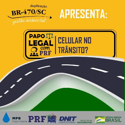Papo Legal com PRF: Os ricos do uso do celular no trânsito.
