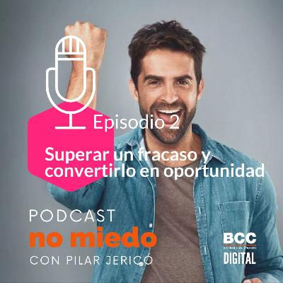 Superar un fracaso y convertirlo en oportunidad (#NM01 - EP02)