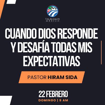 Hiram Sida - Cuando Dios responde y desafía todas mis expectativas Hiram Sida - Cuando Dios responde y desafía todas mis expectativas