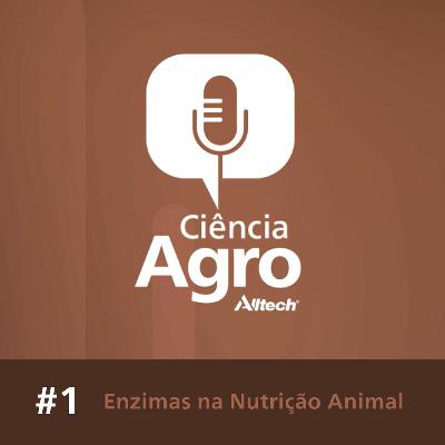 Ciência Agro Podcast - Enzimas na nutrição animal