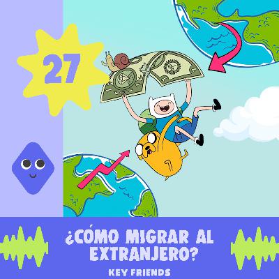 EP27: Cómo Migrar al Extranjero
