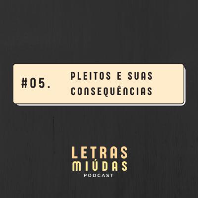 Letras Miúdas #05: Pleitos e suas consequências