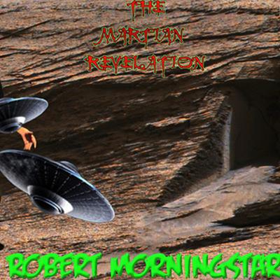 THE MARTIAN REVELATION 5_14_22 GUEST: ROBERT MORNINGSTAR