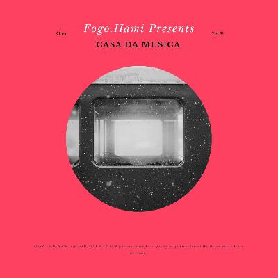 Episode 1: FogoHami Presents - Casa do Musica Expression 1 Episode 1: FogoHami Presents - Casa do Musica Expression 1
