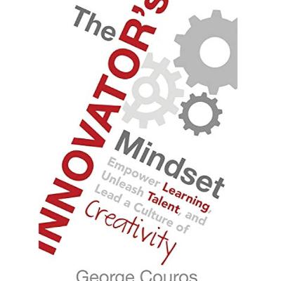 The Innovator's Mindset: Empowering Learning and Leading Change
