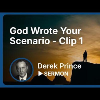God Wrote Your Scenario | Derek Prince